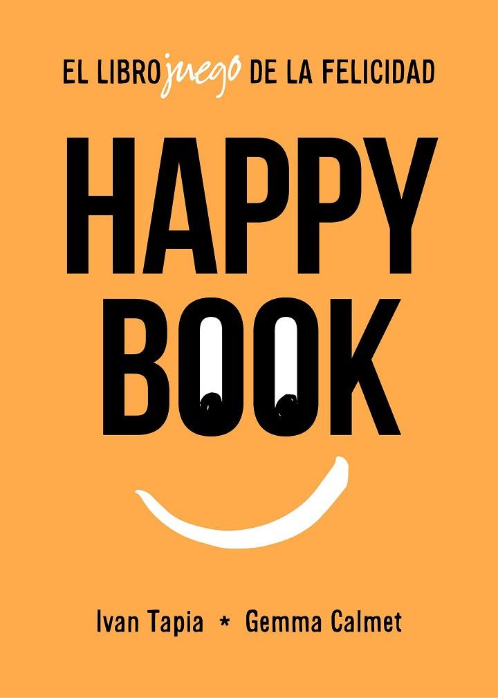 HAPPY BOOK. EL LIBROJUEGO DE LA FELICIDAD | 9788417858827 | TAPIA, IVAN/CALMET, GEMMA