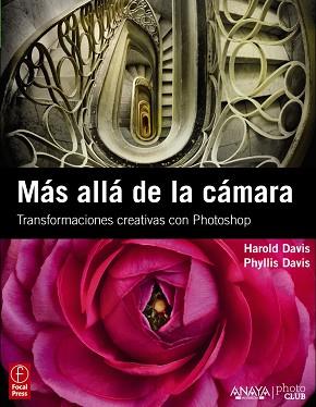 MAS ALLA DE LA CAMARA. TRANSFORMACIONES CREATIVAS CON PHOTOSHOP | 9788441529694 | DAVIS,HAROLD DAVIS,PHYLLIS K.