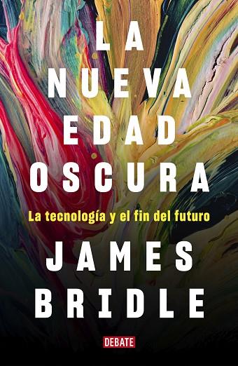 LA NUEVA EDAD OSCURA. LA TECNOLOGÍA Y EL FIN DEL FUTURO | 9788417636746 | BRIDLE, JAMES