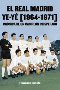EL REAL MADRID YE-YÉ (1964-1971). CRÓNICA DE UN CAMPEÓN INESPERADO | 9788412540994 | CUESTA, FERNANDO