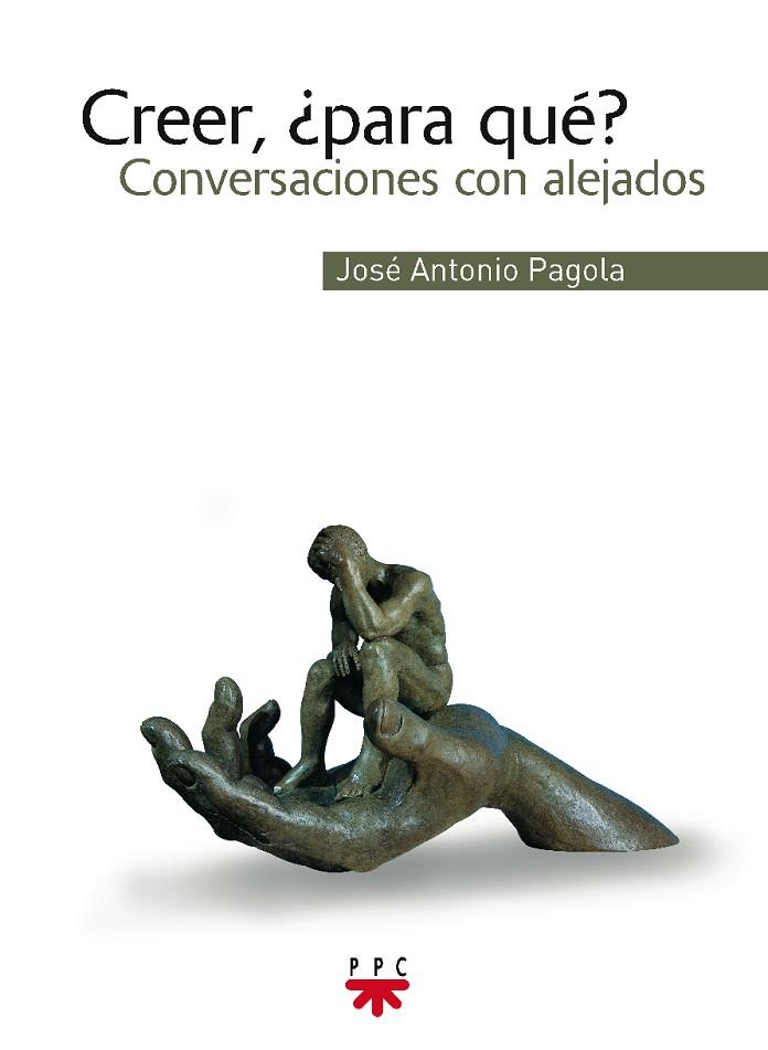 CREER PARA QUE?. CONVERSACIONES CON ALEJADOS | 9788428820837 | PAGOLA,JOSE ANTONIO