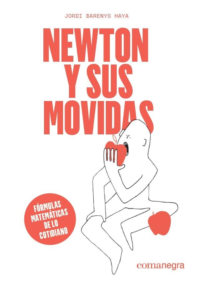 NEWTON Y SUS MOVIDAS. FORMULAS MATEMATICAS DE LO COTIDIANO | 9788418022029 | BARENYS HAYA, JORDI
