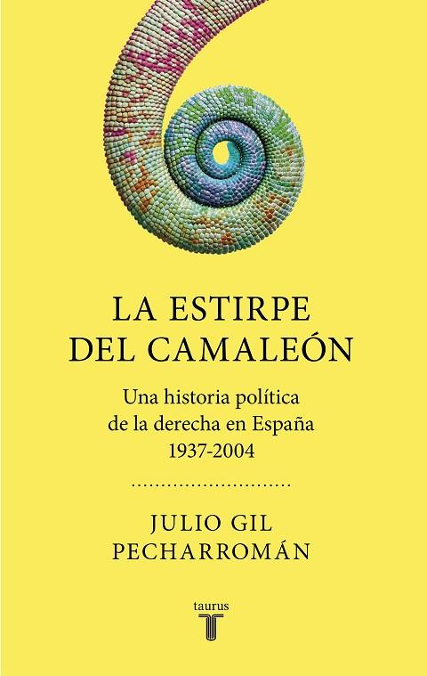 LA ESTIRPE DEL CAMALEÓN. UNA HISTORIA POLITICA DE LA DERECHA EN ESPAÑA 1937-2004 | 9788430623013 | GIL PECHARROMÁN, JULIO