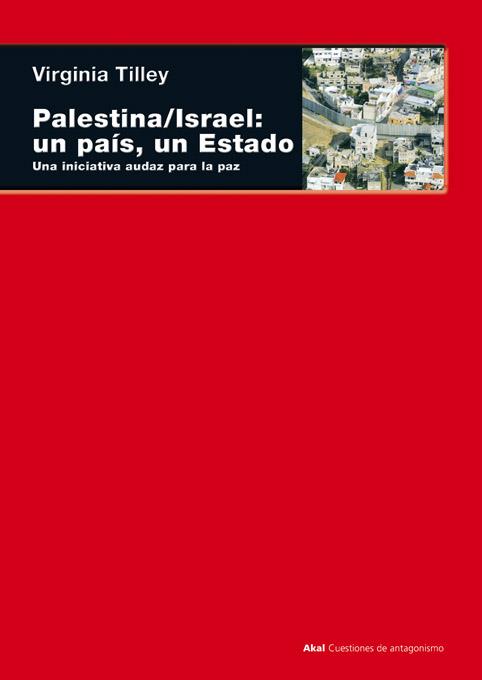 PALESTINA / ISRAEL: UN PAIS, UN ESTADO. UNA INICIATIVA AUDAZ PARA LA PAZ | 9788446026112 | TILLEY,VIRGINIA