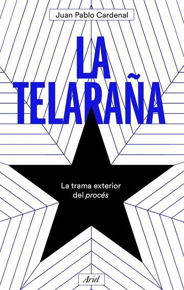 LA TELARAÑA. LA TRAMA EXTERIOR DEL PROCÉS | 9788434431621 | CARDENAL, JUAN PABLO