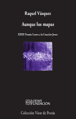 AUNQUE LOS MAPAS (XXXII PREMIO LOEWE A LA CREACION JOVEN) | 9788498954029 | VÁZQUEZ, RAQUEL