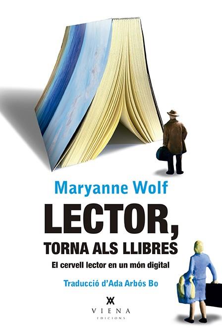 LECTOR, TORNA ALS LLIBRES. EL CERVELL LECTOR EN UN MÓN DIGITAL | 9788417998493 | WOLF, MARYANNE