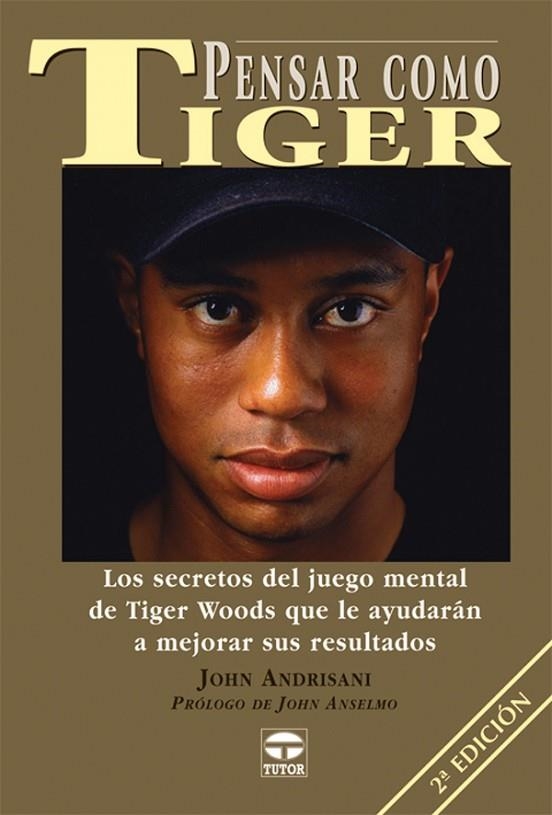 PENSAR COMO TIGER. LOS SECRETOS DEL JUEGO MENTAL QUE LE AYUDARAN A MEJORAR SUS RESULTADOS | 9788479024109 | ANDRISANI,JOHN