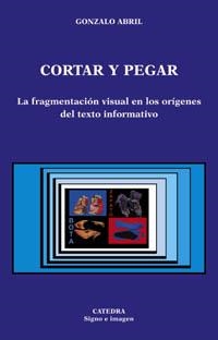 CORTAR Y PEGAR. LA FRAGMENTACION VISUAL EN LOS ORIGENES DEL TEXTO INFORMATIVO | 9788437621029 | ABRIL,GONZALO