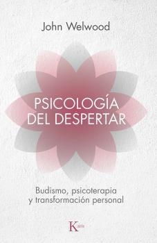 PSICOLOGIA DEL DESPERTAR. BUDISMO, PSICOTERAPIA Y TRANSFORMACION PERSONAL | 9788472455344 | WELWOOD,JOHN