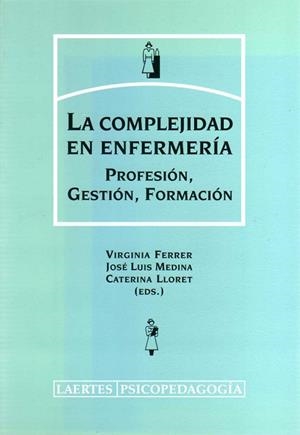 COMPLEJIDAD EN ENFERMERIA PROFESION GESTION Y FORMACION | 9788475845111 | MEDINA,JOSE LUIS FERRER,VIRGINIA LLORET,CATERINA
