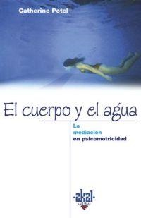 CUERPO Y EL AGUA.LA MEDIACION EN PSICOMOTRICIDAD | 9788446014430 | POTEL,CATHERINE