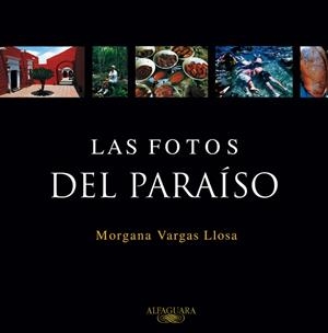 FOTOS DEL PARAISO | 9788420465616 | VARGAS LLOSA,MARIO (NOBEL LITERATURA 2010)