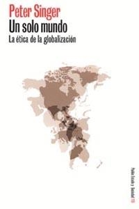 UN SOLO MUNDO LA ETICA DE LA GLOBALIZACION | 9788449314902 | SINGER,PETER