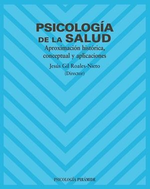 PSICOLOGIA DE LA SALUD. APROXIMACION HISTORICA, CONCEPTUAL Y APLICACIONES | 9788436818192 | GIL ROALES-NIETO,JESUS