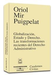 GLOBALIZACION, ESTADO Y DERECHO. LAS TRANSFORMACIONES RECIENTES DEL DERECHO ADMINISTRATIVO | 9788447021208 | MIR PUIGPELAT,ORIOL