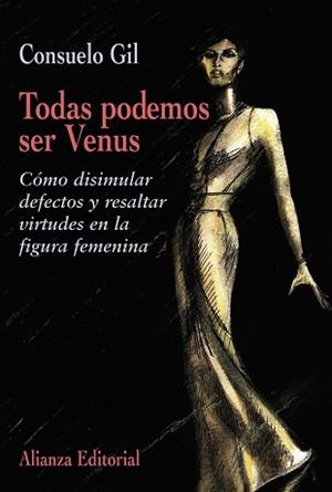 TODAS PODEMOS SER VENUS (COMO DISIMULAR DEFECTOS Y RESALTAR VIRTUDES EN LA FIGURA FEMENINA) | 9788420641362 | GIL,CONSUELO