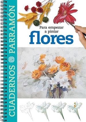 FLORES, PARA EMPEZAR A PINTAR | 9788434223363 | PARRAMON, EQUIPO