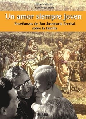 UN AMOR SIEMPRE JOVEN ENSEÑANZAS DE JOSEMARIA ESCRIVA SOBRE LA FAMILIA | 9788482397658 | MENDIZ,ALFONSO