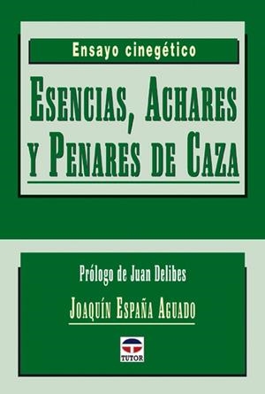 ESENCIAS, ACHARES Y PENARES DE CAZA. ENSAYO CINEGETICO | 9788479024338 | ESPAÑA AGUADO,JOAQUIN