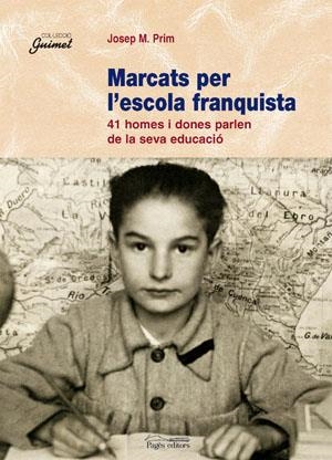MARCATS PER L,ESCOLA FRANQUISTA. 41 HOMES I DONES PARLEN DE LA SEVA EDUCACIO | 9788497791052 | PRIM,JOSEP M