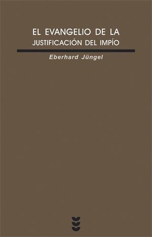 EVANGELIO DE LA JUSTIFICACION DEL IMPIO | 9788430115181 | JUNGEL,EBERHARD