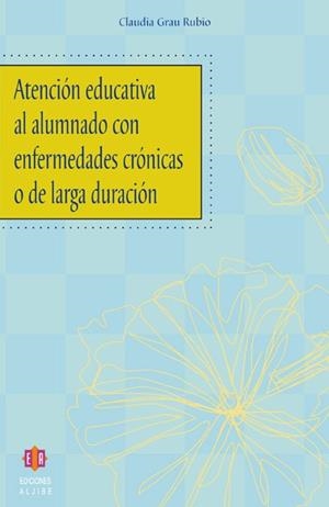 ATENCION EDUCATIVA AL ALUMNADO CON ENFERMEDADES CRONICAS O DE LARGA DURACION | 9788497001496 | GRAU RUBIO,CLAUDIA