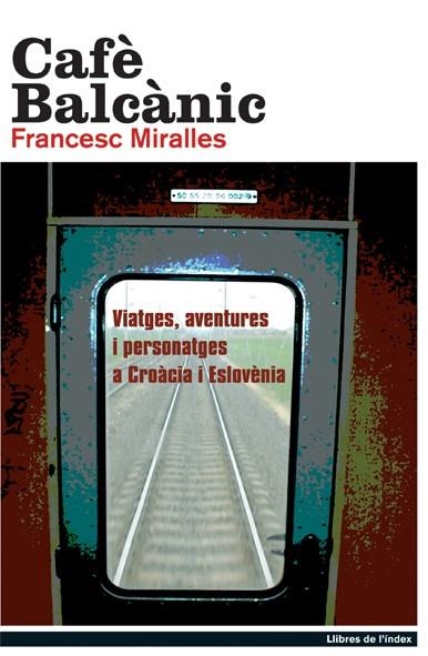 CAFE BALCANIC VIATGES AVENTURES I PERSONATGES A CROACIA I ESLOVENIA | 9788495317650 | MIRALLES,FRANCESC