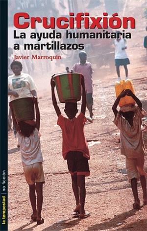 CRUCIFIXION LA AYUDA HUMANITARIA A MARTILLAZOS | 9788479489915 | MARROQUIN,JAVIER