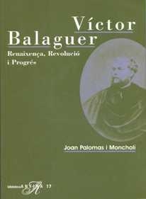 VICTOR BALAGUER RENAIXENÇA REVOLUCIO I PROGRES | 9788485960903 | PALOMAS I MONCHOLI,JOAN