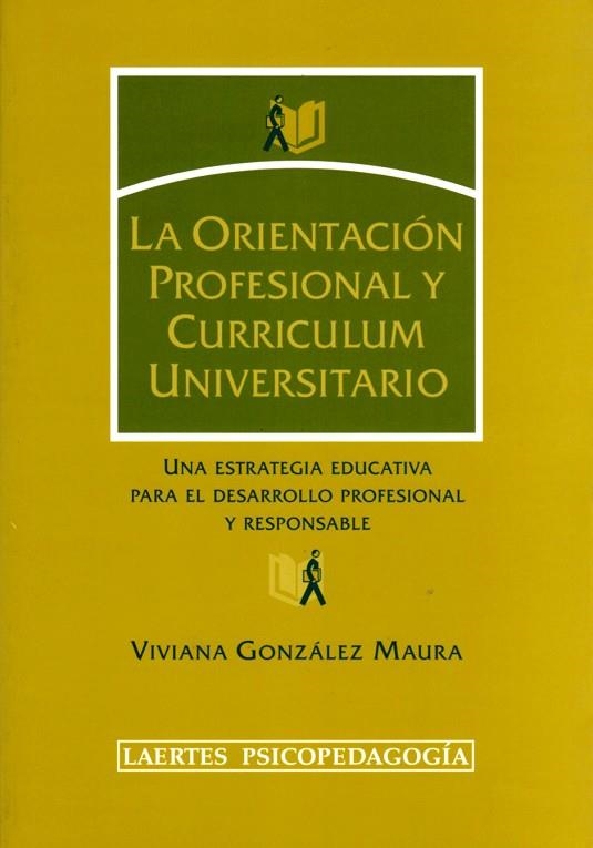 ORIENTACION PROFESIONAL Y CURRICULUM UNIVERSITARIO. UNA ESTRATEGIA EDUCATIVA PARA EL DESARROLLO PROFESIONAL Y RESPONSABLE | 9788475845227 | GONZALEZ MAURA,VIVIANA
