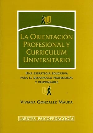 ORIENTACION PROFESIONAL Y CURRICULUM UNIVERSITARIO. UNA ESTRATEGIA EDUCATIVA PARA EL DESARROLLO PROFESIONAL Y RESPONSABLE | 9788475845227 | GONZALEZ MAURA,VIVIANA