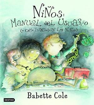 NIÑOS: MANUAL DEL USUARIO ( O COMO FUNCIONAN LOS NIÑOS) | 9788408050223 | COLE,BABETTE