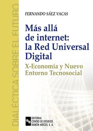 MAS ALLA DE INTERNET: LA RED UNIVERSAL DIGITAL. X-ECONOMIA Y NUEVO ENTORNO TECNOSOCIAL | 9788480046299 | SAEZ VACAS,FERNANDO
