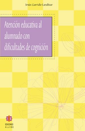 ATENCION EDUCATIVA AL ALUMNADO CON DIFICULTADES DE COGNICION | 9788497001731 | GARRIDO LANDIVAR,JESUS
