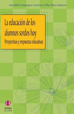 EDUCACION DE LOS ALUMNOS SORDOS HOY.PERSPECTIVAS Y RESPUESTAS EDUCATIVAS | 9788497001717 | DOMINGUEZ GUTIERREZ,ANA BELEN ALONSO BAIXERAS,PILAR