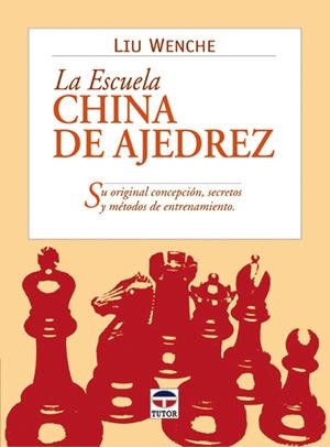 ESCUELA CHINA DE AJEDREZ. SU ORIGINAL CONCEPCION, SECRETOS Y METODOS DE ENTRENAMIENTO | 9788479024284 | WENCHE,LIU