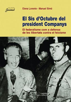 SIS D,OCTUBRE DEL PRESIDENT COMPANYS.EL FEDERALISME COM A DE FENSA DE LES LLIBERTATS CONTRA EL FEIXISME | 9788497791168 | LORENTE,ELENA SIMO,MANUEL
