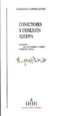 CONECTORES Y CONEXION ADITIVA. LOS SIGNOS INCLUSO, TAMBIEN Y ADEMAS EN ESPAÑOL ACTUAL | 9788424923310 | CUARTERO SANCHEZ,JUAN MANUEL