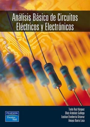 ANALISIS BASICO DE CIRCUITOS ELECTRICOS Y ELECTRONICOS | 9788420540443 | RUIZ VAZQUEZ,TXELO ARBELAITZ GALLEGO,OLATZ ETXEBERRIA UZTARROZ,IZASKUN IBARRA LASA,AMAYA