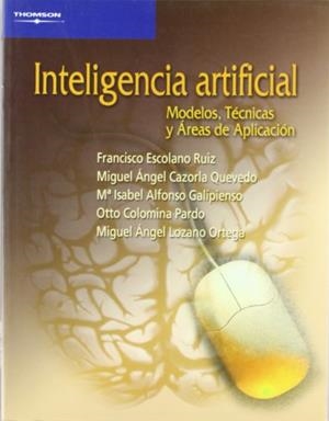 INTELIGENCIA ARTIFICIAL. MODELOS, TECNICAS Y AREAS DE APLICACION | 9788497321839 | CAZORLA QUEVEDO,MIGUEL A. ESCOLANO RUIZ,FRANCISCO ALFONSO GALIPIENSO,Mª ISABEL