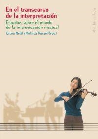 EN EL TRANSCURSO DE LA INTERPRETACION ESTUDIOS SOBRE EL MUNDO DE LA IMPROVISACION MUSICAL | 9788446016007 | NETTL,BRUNO RUSSELL,MELINDA