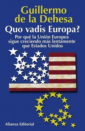 QUO VADIS EUROPA,POR QUE LA UNION EUROPEA SIGUE CRECIENDO MAS DESPACIO QUE EEUU | 9788420677491 | DEHESA,GUILLERMO DE LA