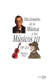 DICCIONARIO DE LA MUSICA Y LOS MUSICOS III (P-Z) | 9788470901386 | PEREZ,MARIANO