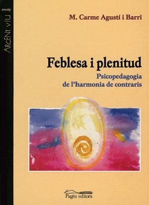 FEBLESA I PLENITUD PSICOPEDAGOGIA DE L,HARMONIA DE CONTRARIS | 9788479357399 | AGUSTI I BARRI,CARME