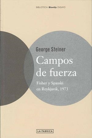 CAMPOS DE FUERZA. FISHER Y SPASSKI EN REYKJAVIK 1973 (ESCACS) | 9788495471918 | STEINER,GEORGE(PRINCIPE ASTURIAS 2001)