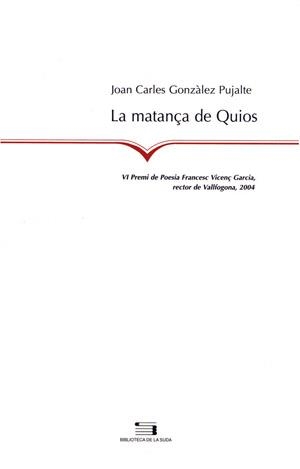 MATANÇA DE QUIOS (VI PREMI POESIA F.VICENÇ GARCIA RECTOR DE VALLFOGONA 2004 | 9788497791861 | GONZALEZ PUJALTE,JOAN CARLES