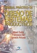 MANUAL PRACTICO DE DISEÑO DE SISTEMAS PRODUCTIVOS | 9788479786427 | GIL,FRANCISCO SUÑE,ALBERT ARCURSA,IGNACIO