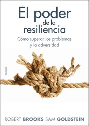 PODER DE LA RESILIENCIA. COMO LOGRAR EL EQUILIBRIO, LA SEGURIDAD Y LA FUERZA INTERIOR NECESARIOS PARA VIVIR EN PAZ | 9788449324307 | BROOKS,ROBERT GOLDSTEIN,SAM