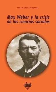 MAX WEBER Y LA CRISIS DE LAS CIENCIAS SOCIALES | 9788446020721 | PIEDRAS MONROY,PEDRO